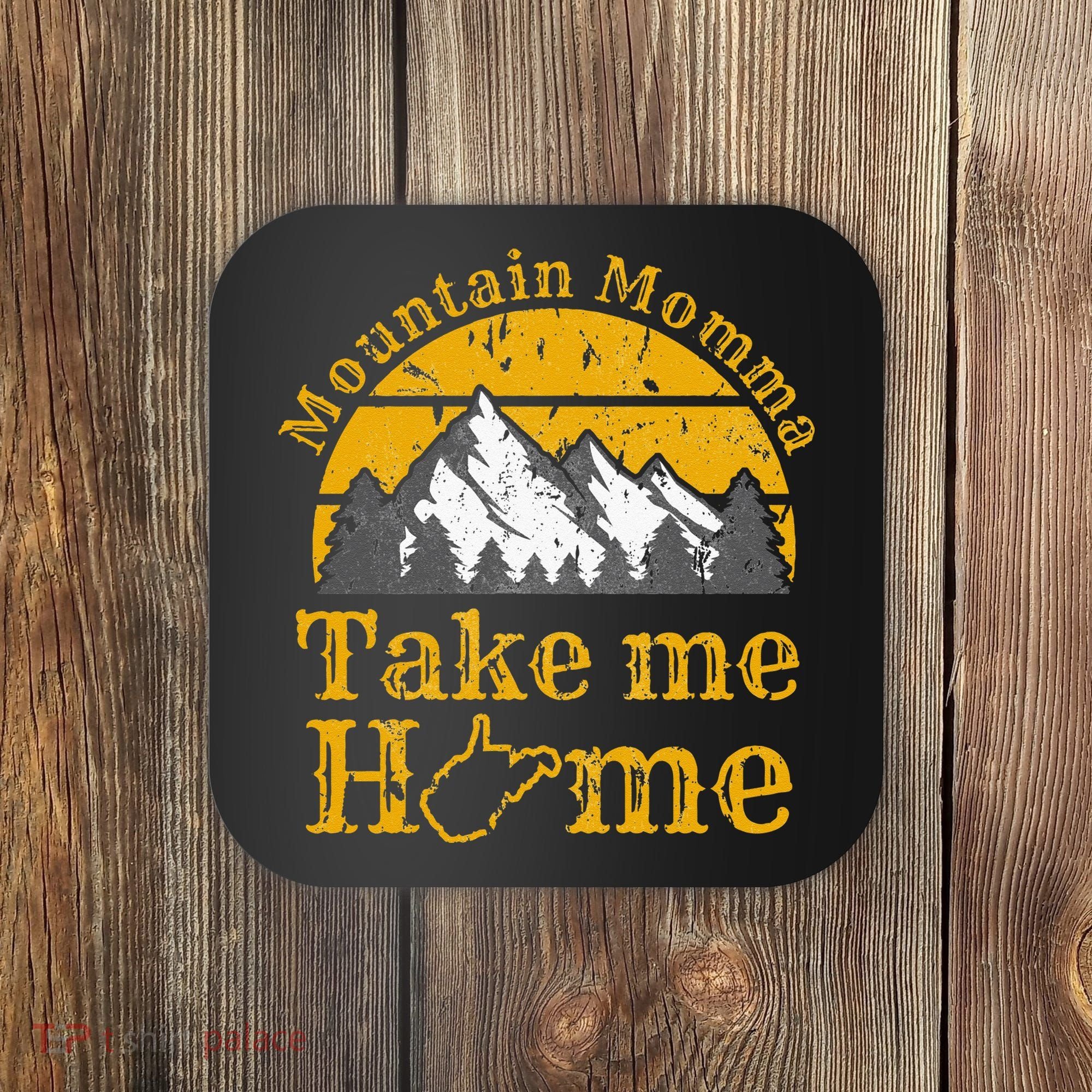 Mountain Momma West Virginia Take Me Home WV Map Mountains Coaster