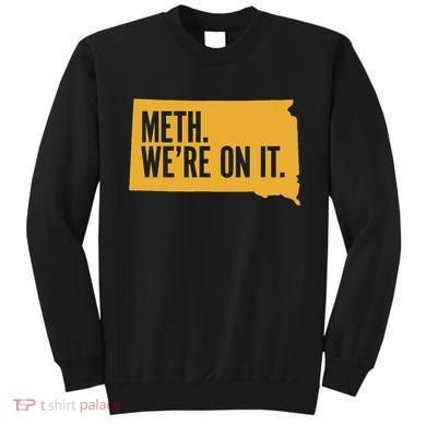 Merch Meth WeRe On It Sweatshirt