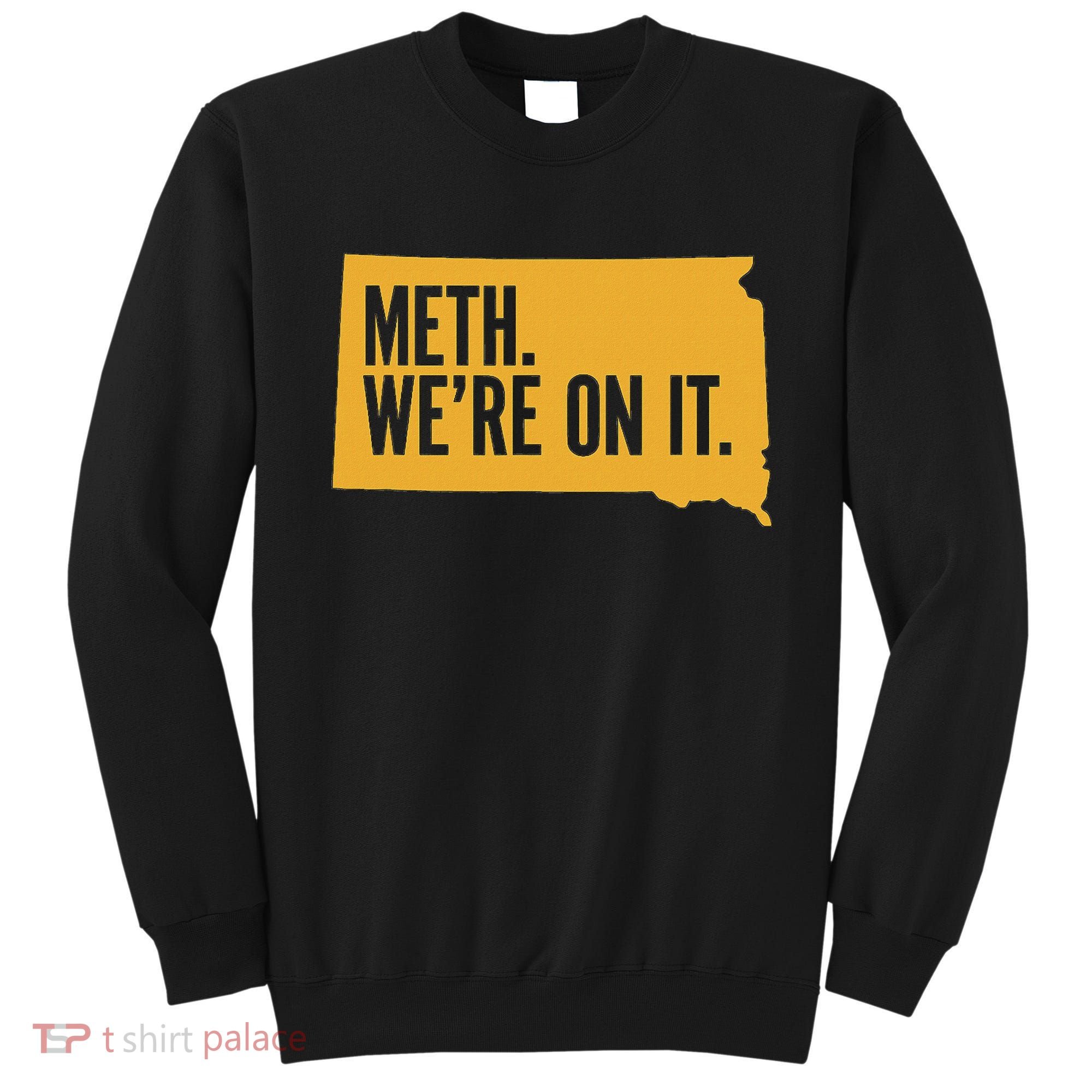 Merch Meth WeRe On It Sweatshirt