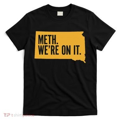 Merch Meth WeRe On It T-Shirt