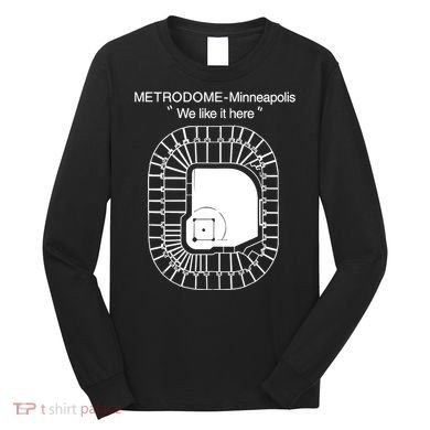 Metrodome Minneapolis We Like It Here Long Sleeve Shirt