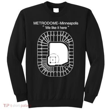 Metrodome Minneapolis We Like It Here Sweatshirt