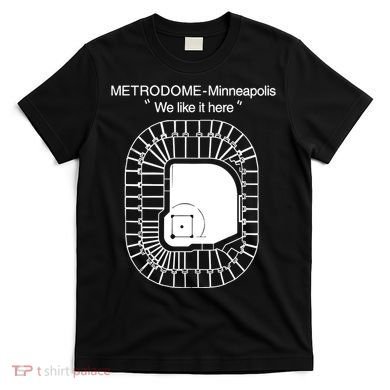 Metrodome Minneapolis We Like It Here T-Shirt