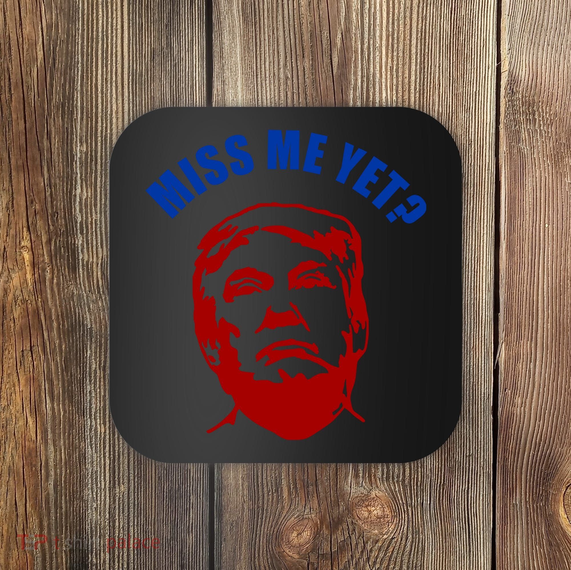 Miss Me Yet? Funny Pro Trump Anti Biden Coaster