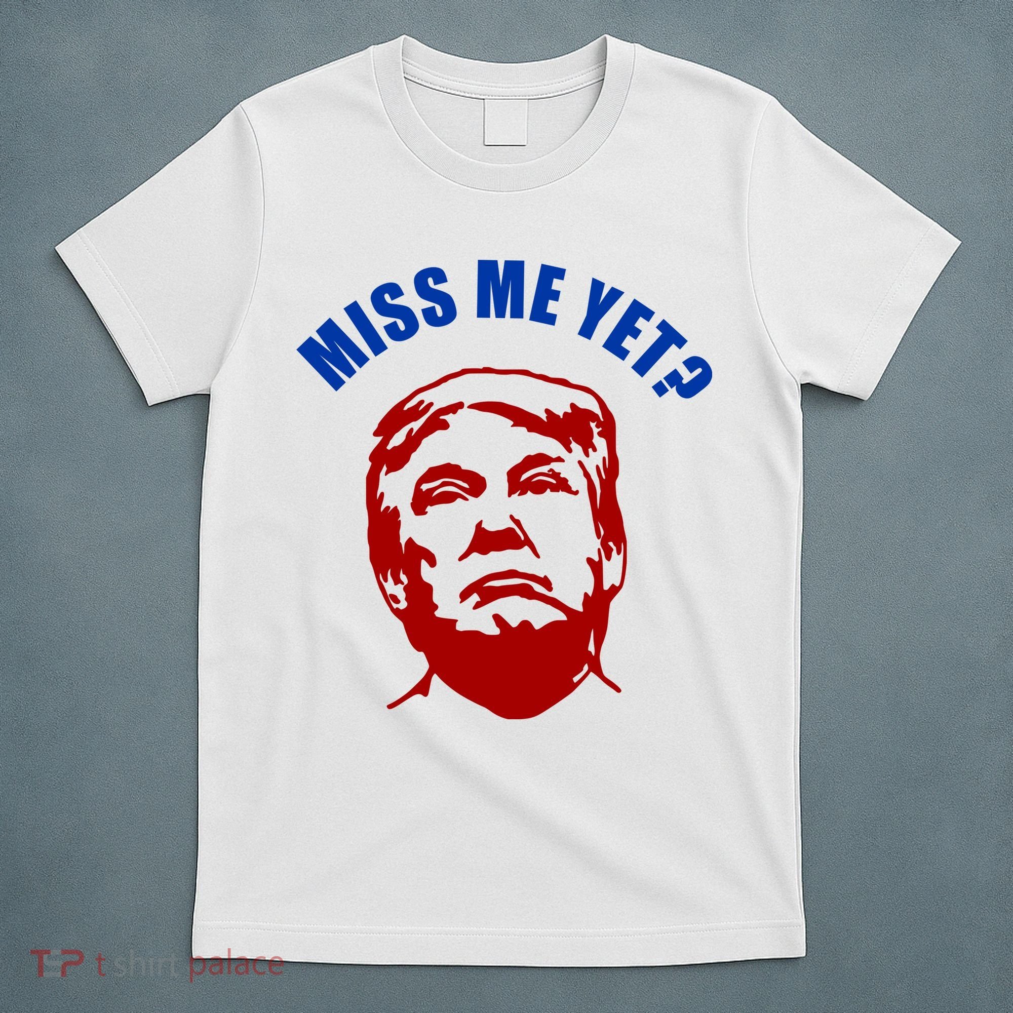 Miss Me Yet? Funny Pro Trump Anti Biden T-Shirt