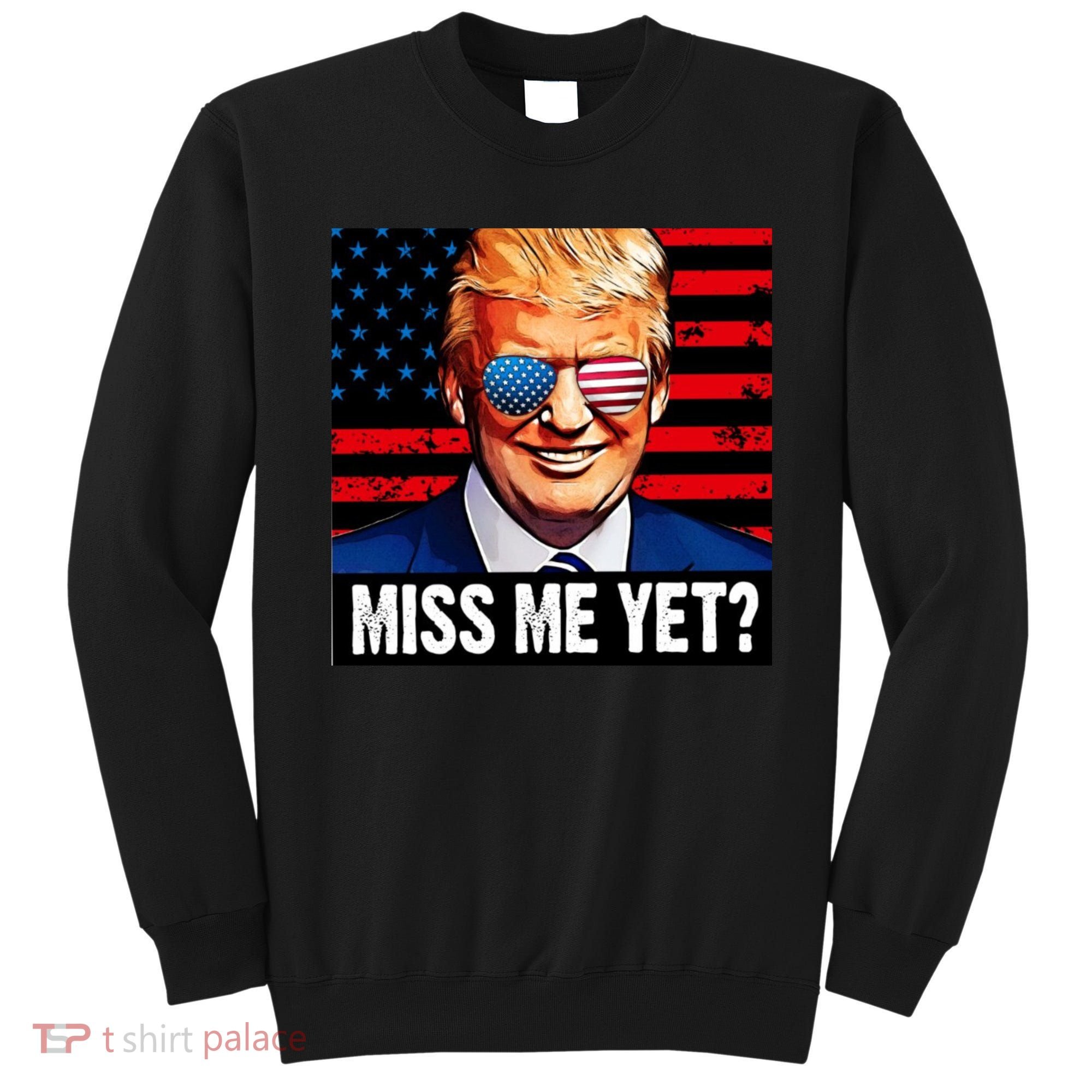 Miss Me Yet? Donald Trump Sweatshirt