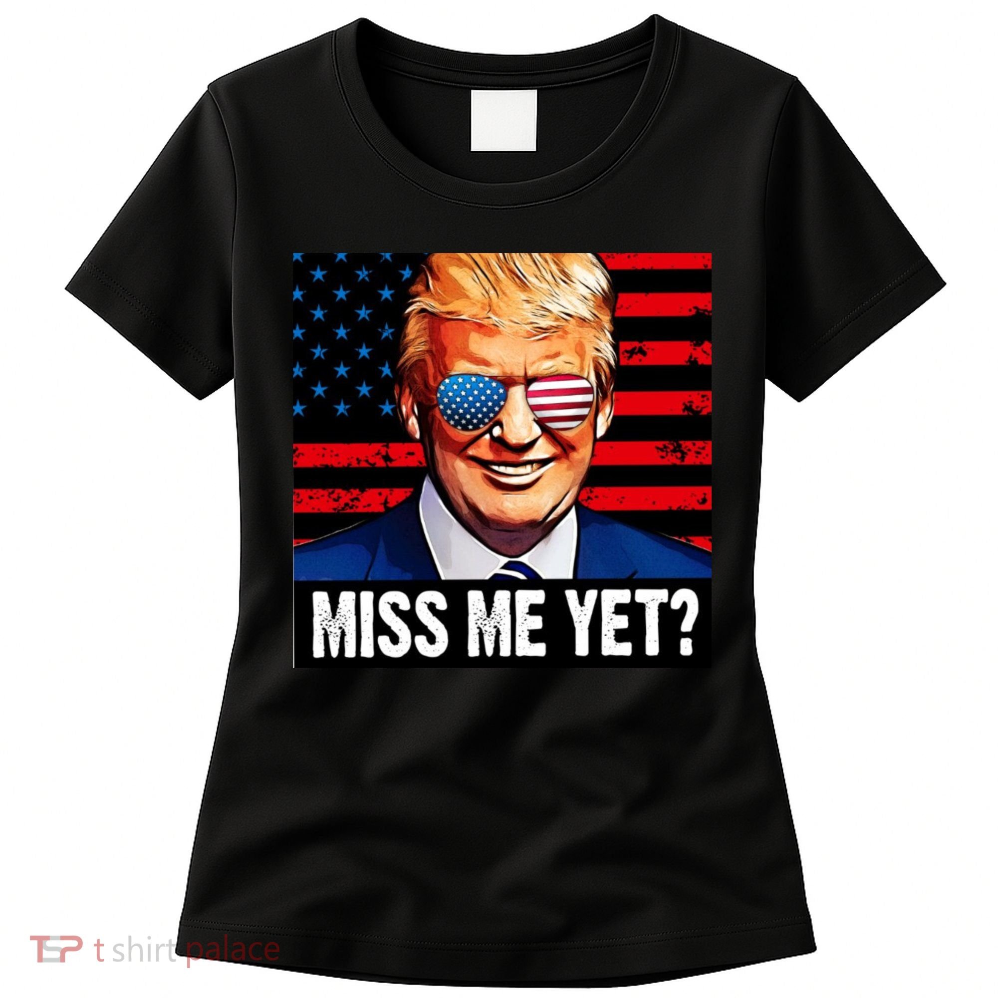 Miss Me Yet? Donald Trump Women's T-Shirt
