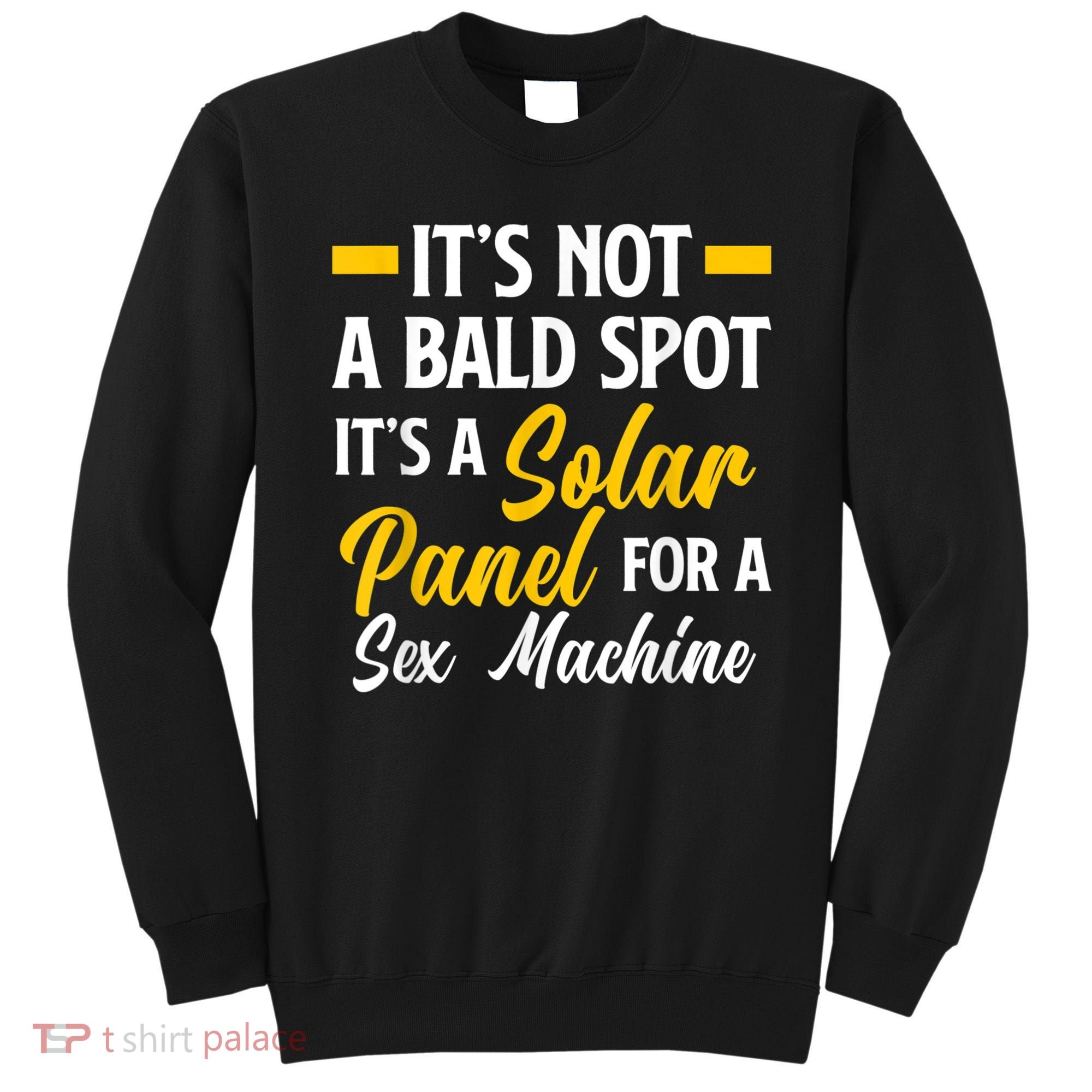 Mens Not A Bald Spot It's Solar Panel For Sex Machine Funny Bald Sweatshirt