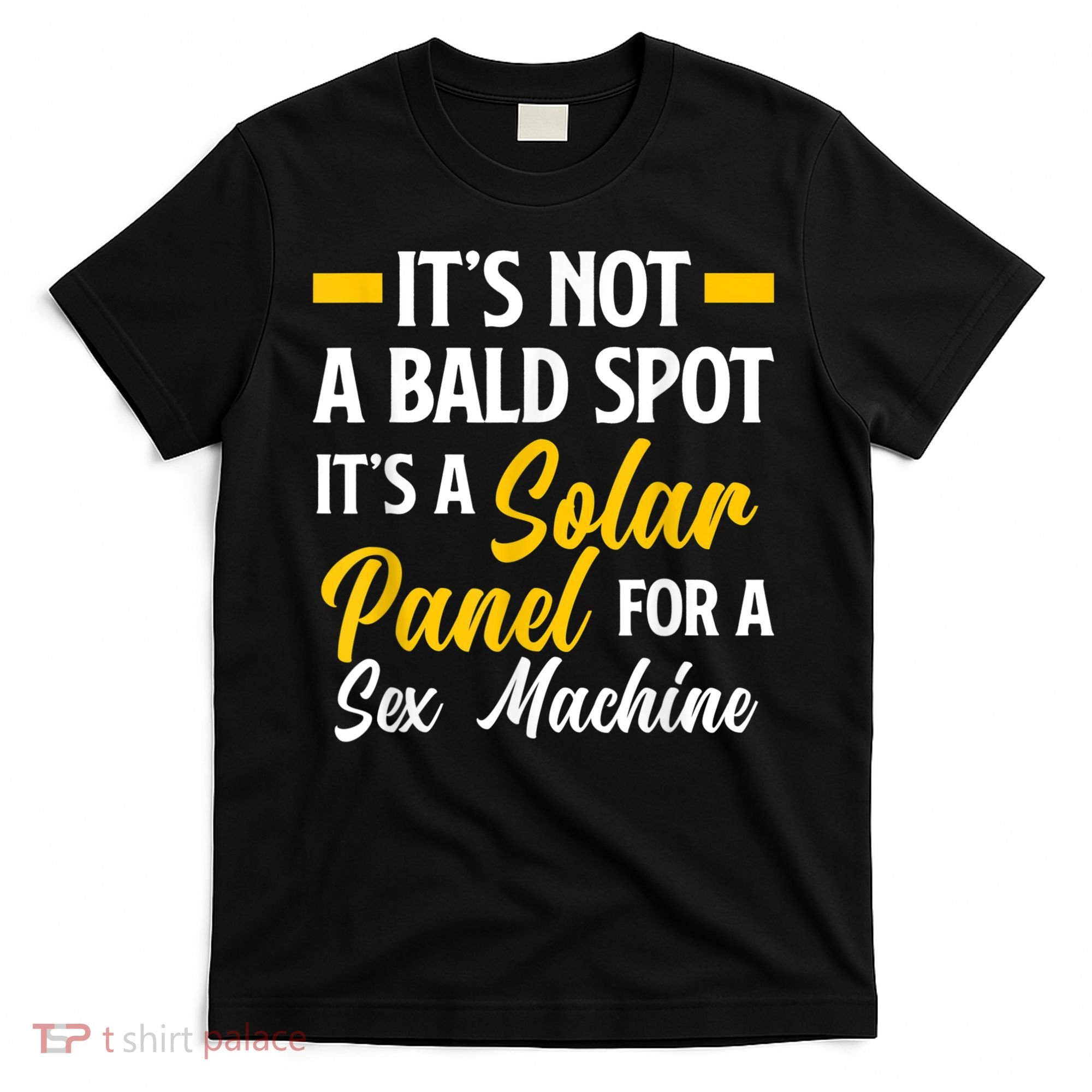 Mens Not A Bald Spot It's Solar Panel For Sex Machine Funny Bald T-Shirt