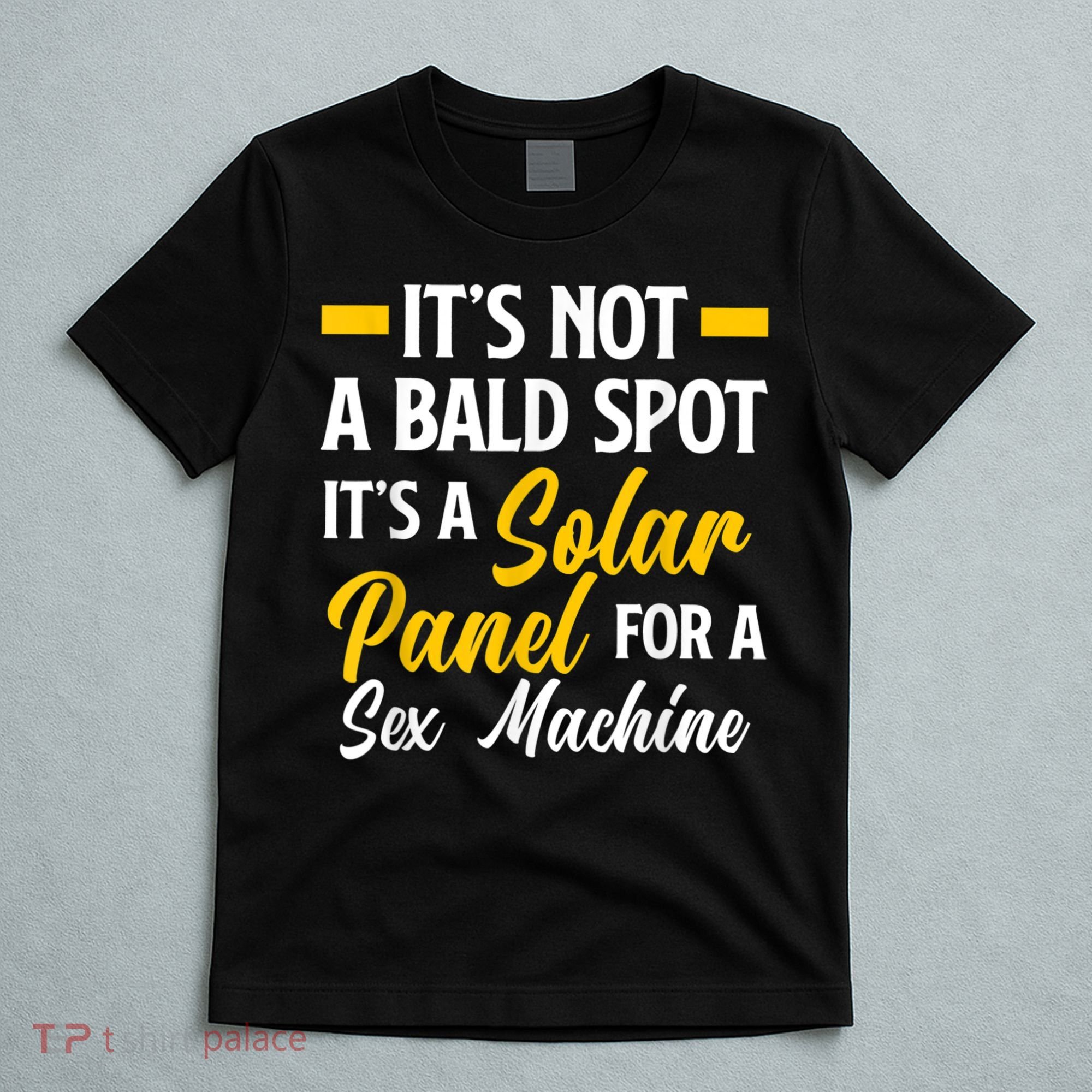 Mens Not A Bald Spot It's Solar Panel For Sex Machine Funny Bald T-Shirt