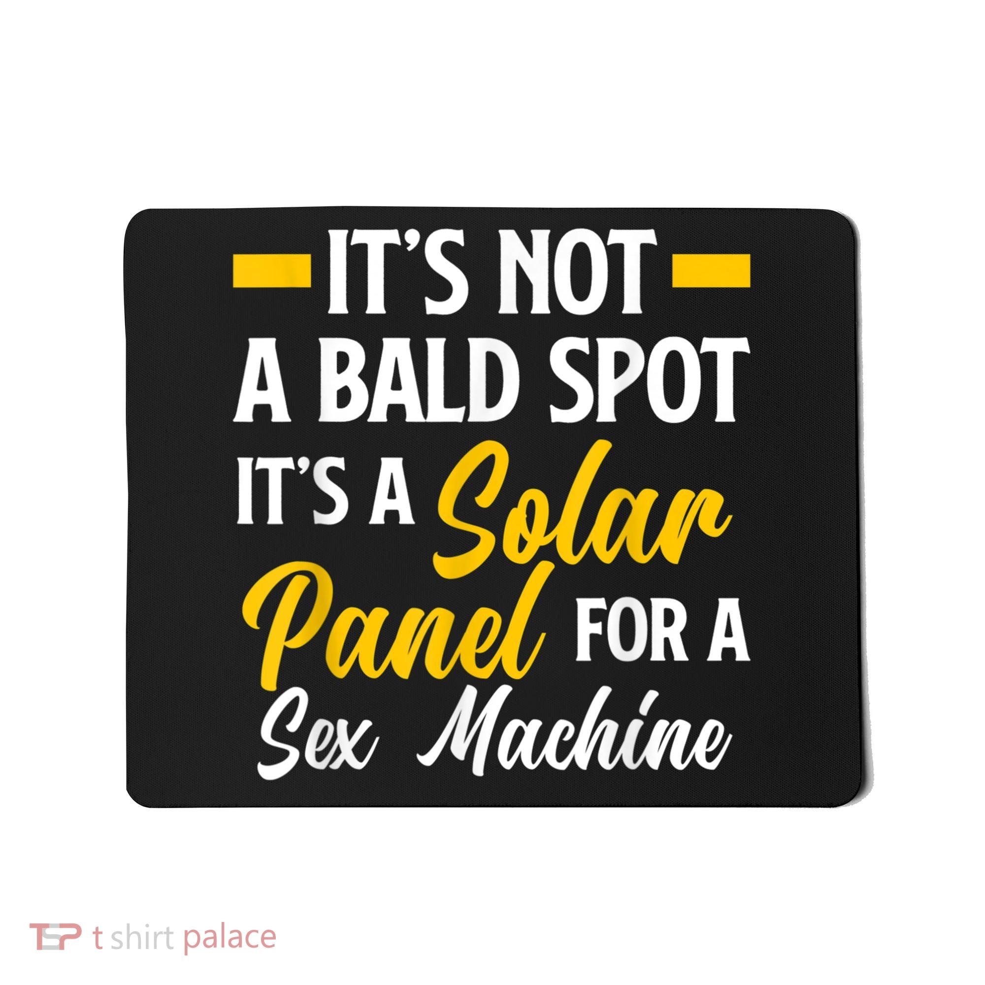 Mens Not A Bald Spot It's Solar Panel For Sex Machine Funny Bald Mousepad