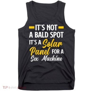 Mens Not A Bald Spot It's Solar Panel For Sex Machine Funny Bald Tank Top