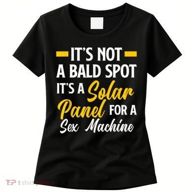 Mens Not A Bald Spot It's Solar Panel For Sex Machine Funny Bald Women's T-Shirt