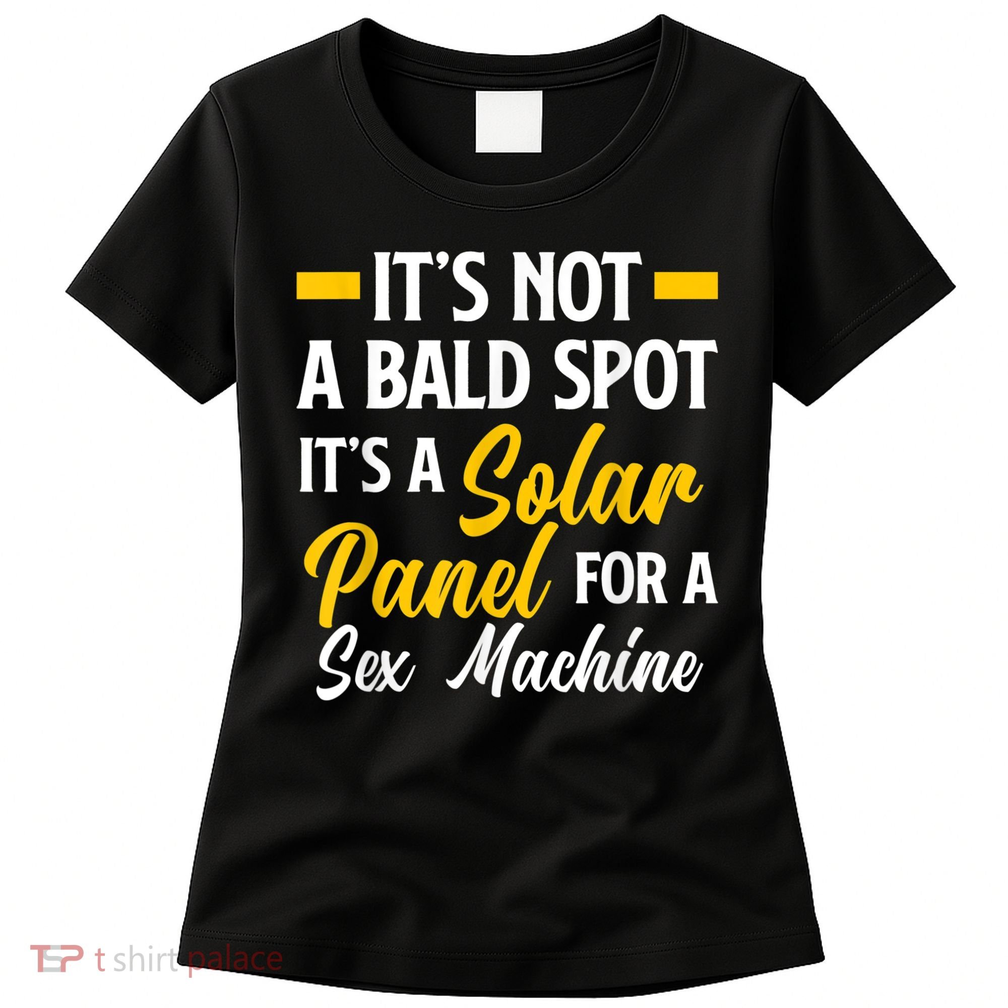 Mens Not A Bald Spot It's Solar Panel For Sex Machine Funny Bald Women's T-Shirt