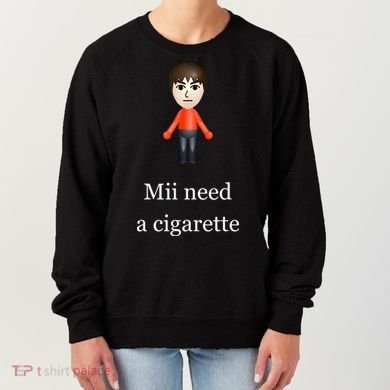 Mii Need A Cigarette Women's Sweatshirt