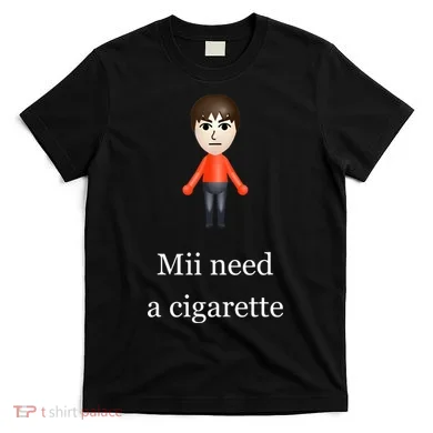 Mii Need A Cigarette T-Shirt