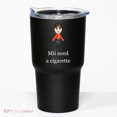 Mii Need A Cigarette Tumbler