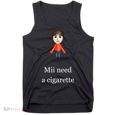 Mii Need A Cigarette Tank Top