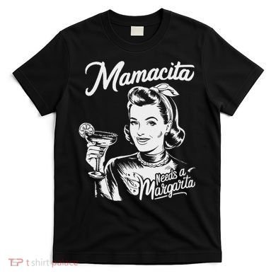 Mamacita Needs A Margarita T-Shirt