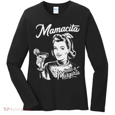 Mamacita Needs A Margarita Women's Long Sleeve Shirt