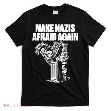 Make Nazis Afraid Again T-Shirt