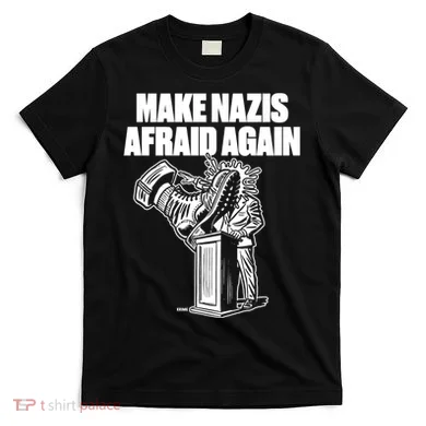 Make Nazis Afraid Again T-Shirt