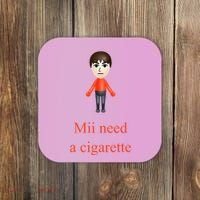 Mii Need A Cigarette Coaster thumb 0