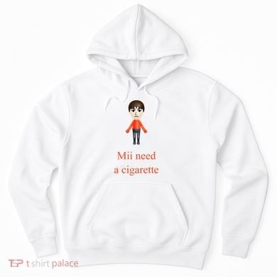 Mii Need A Cigarette Hoodie