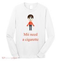 Mii Need A Cigarette Long Sleeve Shirt thumb 0