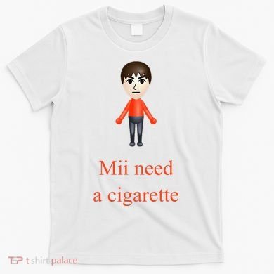 Mii Need A Cigarette T-Shirt