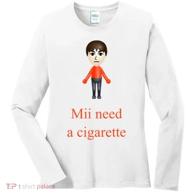 Mii Need A Cigarette Women's Long Sleeve Shirt