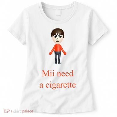 Mii Need A Cigarette Women's T-Shirt