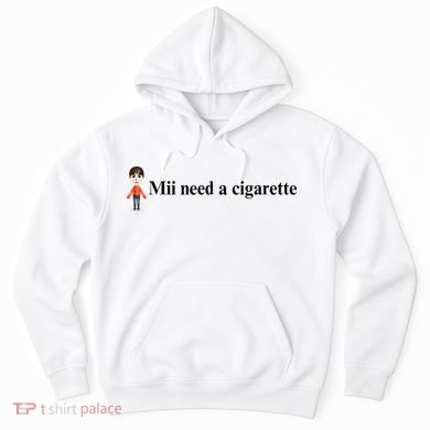 Mii Need A Cigarette Hoodie
