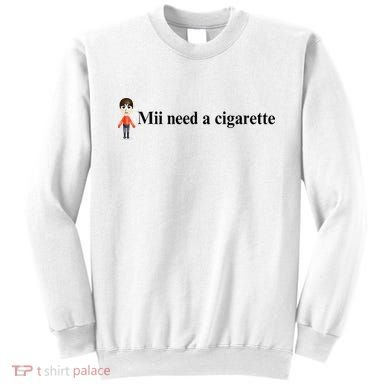 Mii Need A Cigarette Sweatshirt