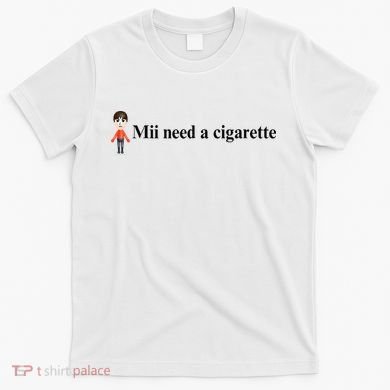Mii Need A Cigarette T-Shirt