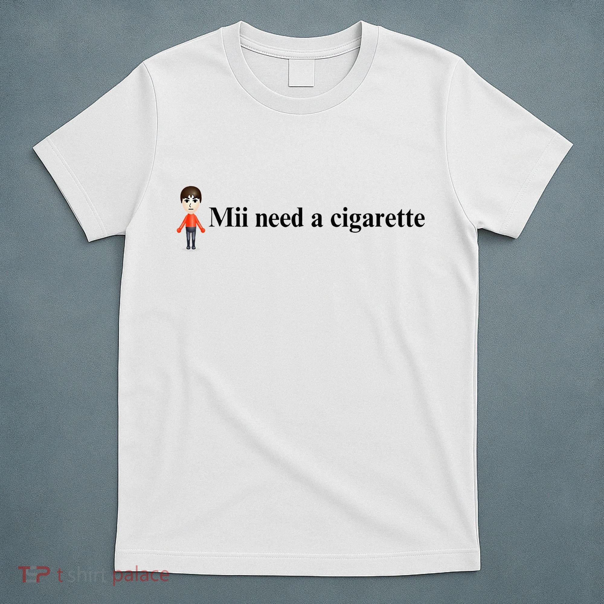 Mii Need A Cigarette T-Shirt