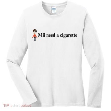 Mii Need A Cigarette Women's Long Sleeve Shirt