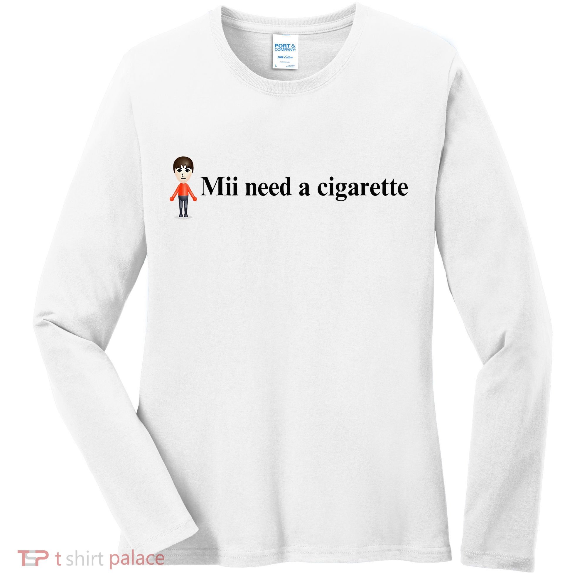 Mii Need A Cigarette Women's Long Sleeve Shirt