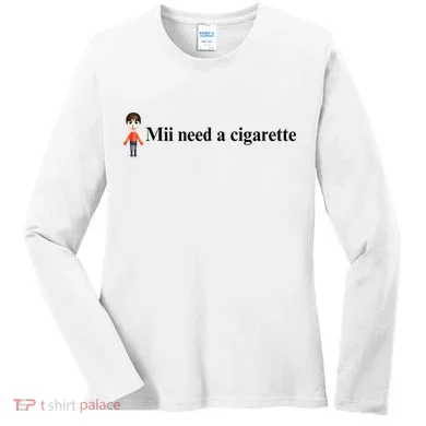 Mii Need A Cigarette Women's Long Sleeve Shirt