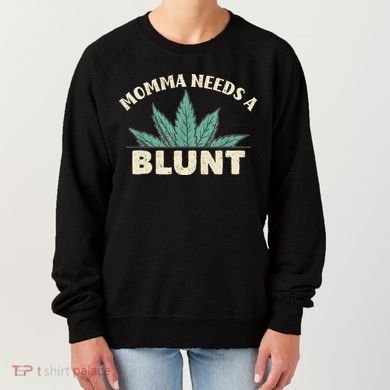 Momma Needs A Blunt Stoner Mom Cannabis Weed Smoker Gift Women's Sweatshirt