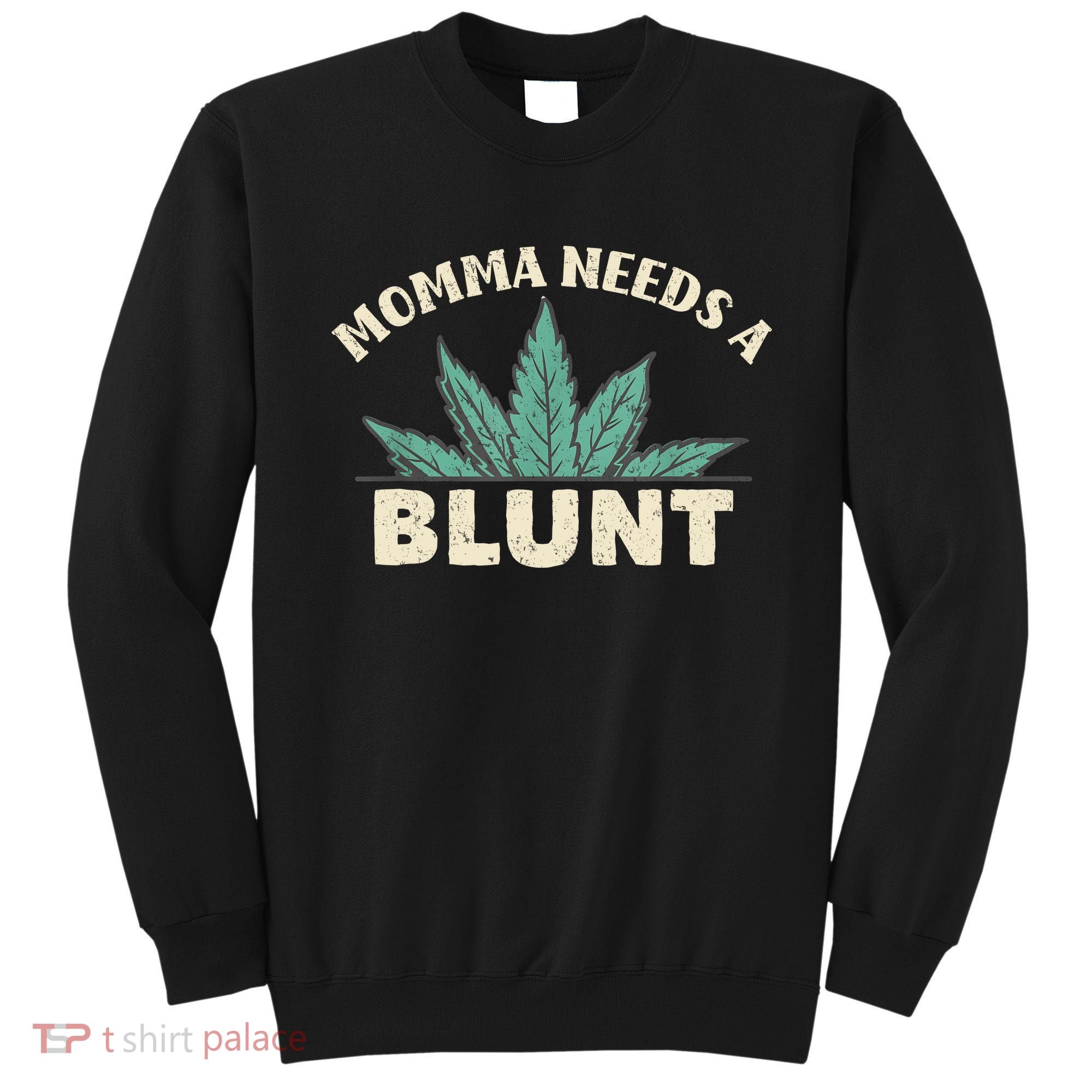 Momma Needs A Blunt Stoner Mom Cannabis Weed Smoker Gift Sweatshirt