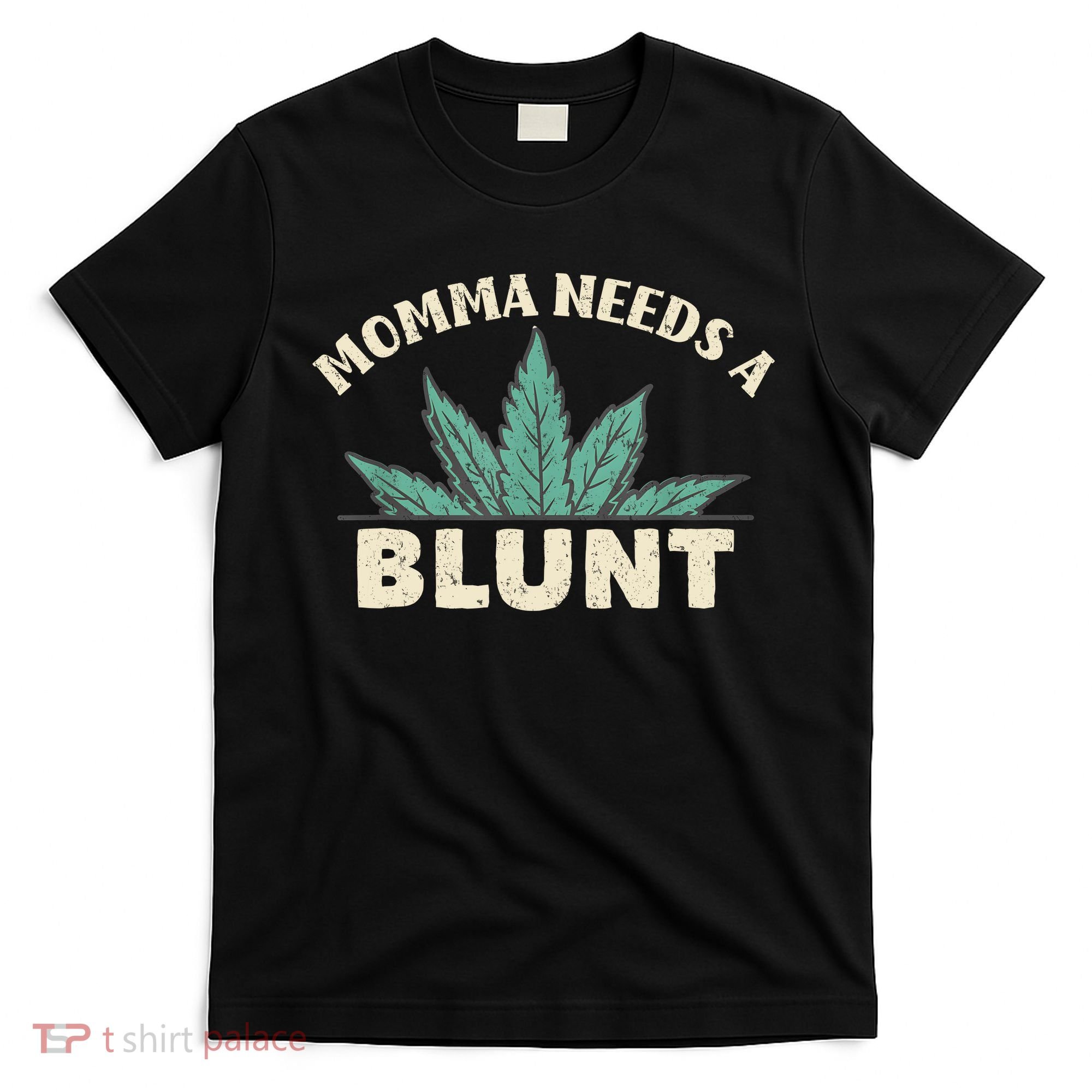 Momma Needs A Blunt Stoner Mom Cannabis Weed Smoker Gift T-Shirt