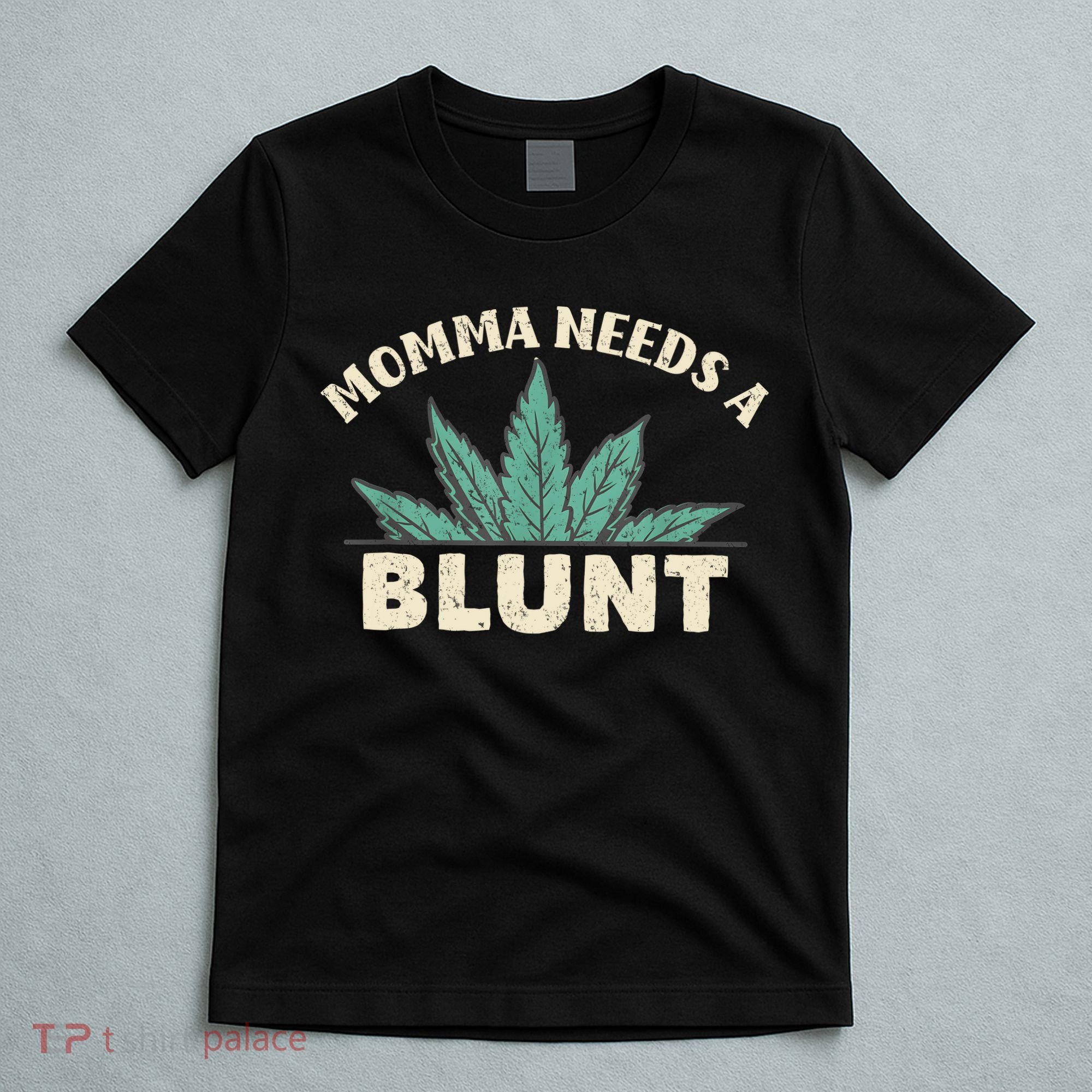 Momma Needs A Blunt Stoner Mom Cannabis Weed Smoker Gift T-Shirt