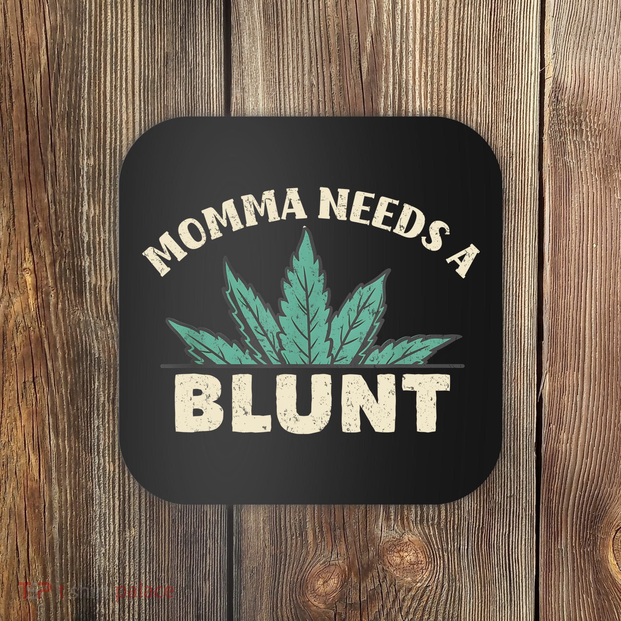 Momma Needs A Blunt Stoner Mom Cannabis Weed Smoker Gift Coaster