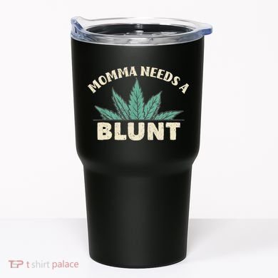 Momma Needs A Blunt Stoner Mom Cannabis Weed Smoker Gift Tumbler