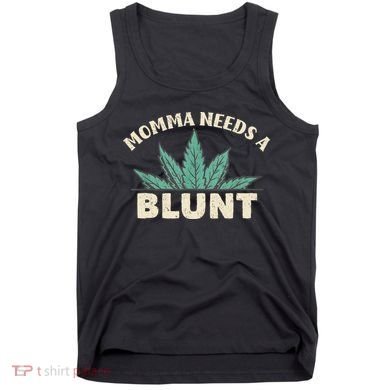 Momma Needs A Blunt Stoner Mom Cannabis Weed Smoker Gift Tank Top