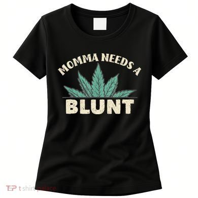 Momma Needs A Blunt Stoner Mom Cannabis Weed Smoker Gift Women's T-Shirt