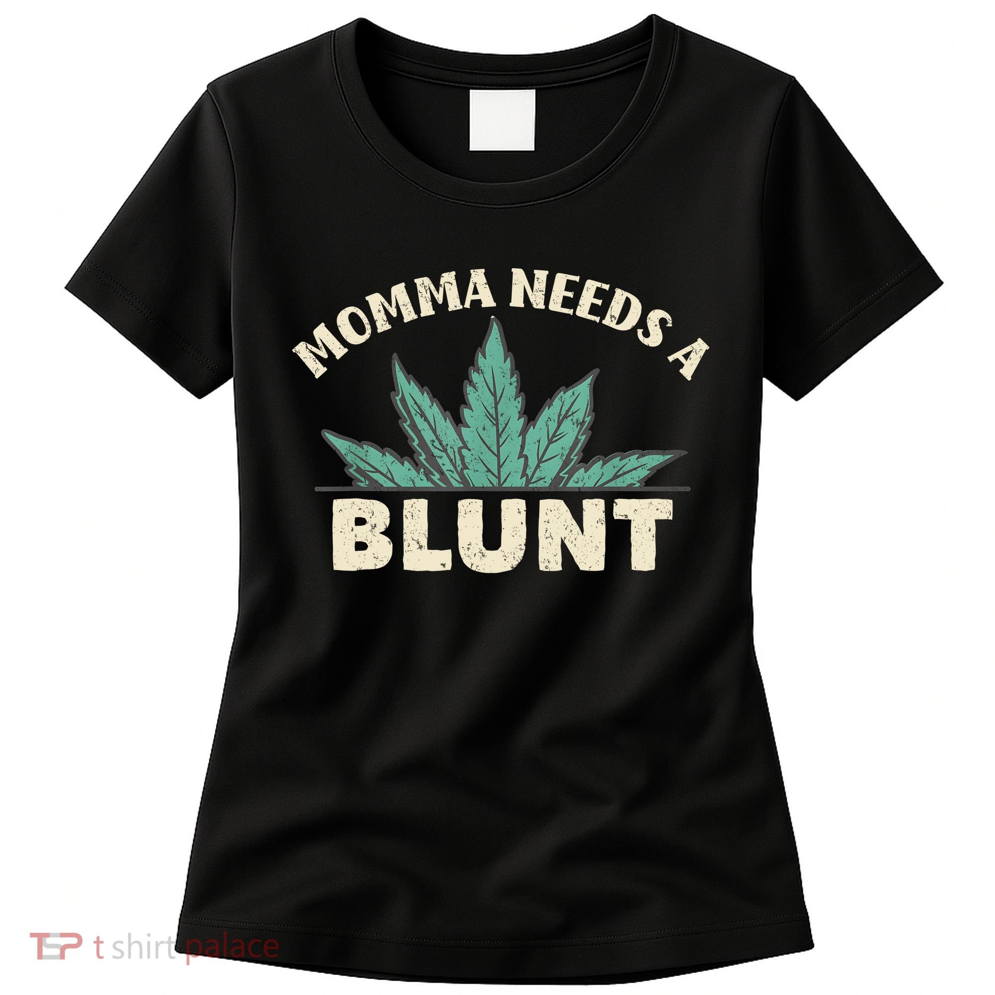 Momma Needs A Blunt Stoner Mom Cannabis Weed Smoker Gift Women's T-Shirt