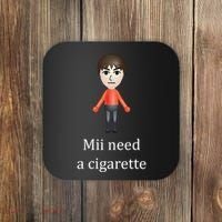 Mii Need A Cigarette Funny Coaster thumb 0