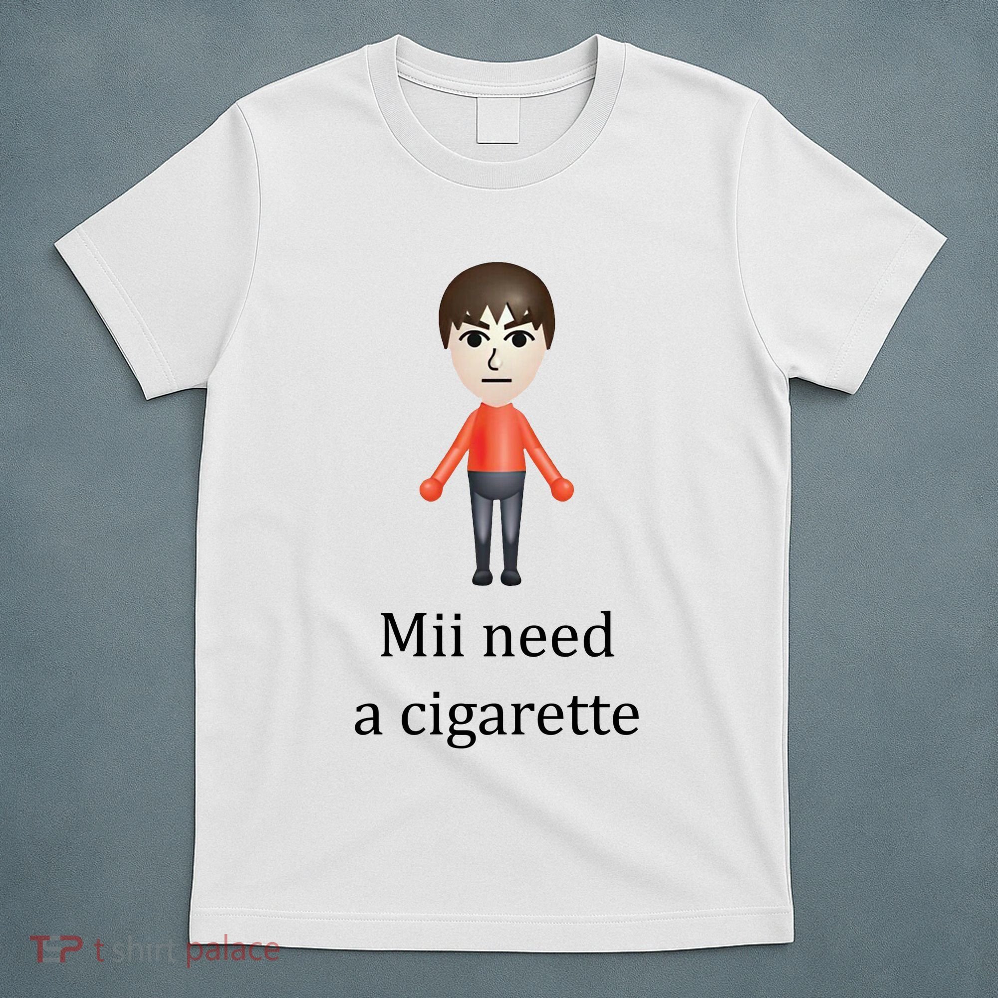 Mii Need A Cigarette Funny T-Shirt